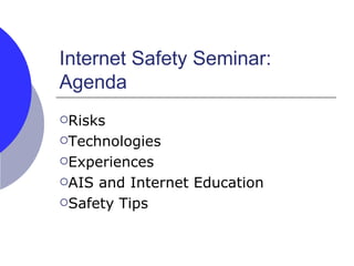 Internet Safety Seminar:  Agenda ,[object Object],[object Object],[object Object],[object Object],[object Object]