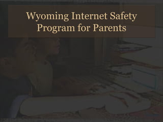 Wyoming Internet Safety Program for Parents 