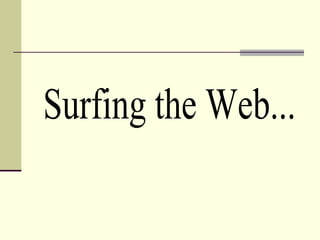 Surfing the Web... 