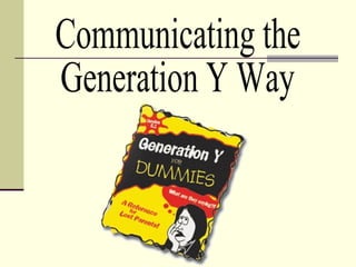 Communicating the  Generation Y Way 
