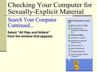 Checking Your Computer for  Sexually-Explicit Material Select “All files and folders” from the window that appears. Search Your Computer Continued... 