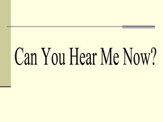 Can You Hear Me Now? 