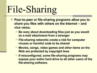 <ul><li>Peer-to-peer or file-sharing programs allow you to share you files with others on the Internet – and vice versa. <...