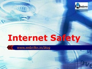 LOGO
Internet Safety
www.webrifer.in/blog
 