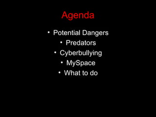 Agenda Potential Dangers Predators Cyberbullying MySpace What to do 