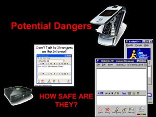 Potential Dangers HOW SAFE ARE THEY? 