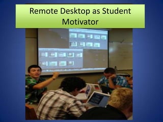 Remote Desktop as Student Motivator