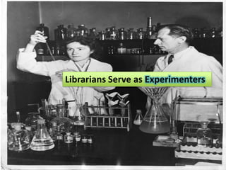 Librarians Serve as Experimenters