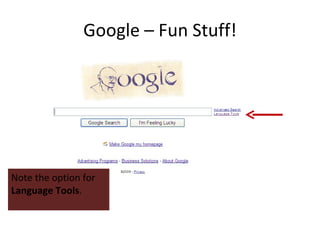 Google – Fun Stuff! Note the option for  Language Tools . 