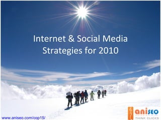 Internet & Social Media  Strategies  for 2010 www.aniseo.com/cop15/ 