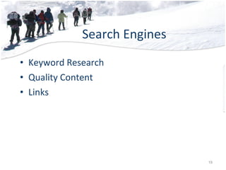 Search Engines <ul><li>Keyword Research </li></ul><ul><li>Quality Content </li></ul><ul><li>Links </li></ul>