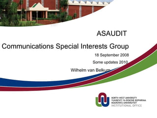 Wilhelm van Belkum ASAUDIT  Communications Special Interests Group 18 September 2008 Some updates 2010  