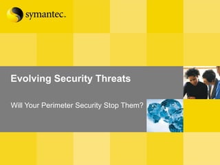 Evolving Security Threats Will Your Perimeter Security Stop Them? 