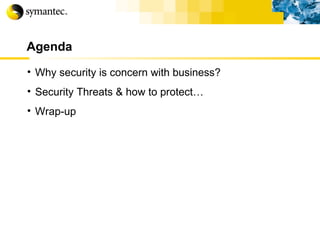 Agenda Why security is concern with business? Security Threats & how to protect… Wrap-up 