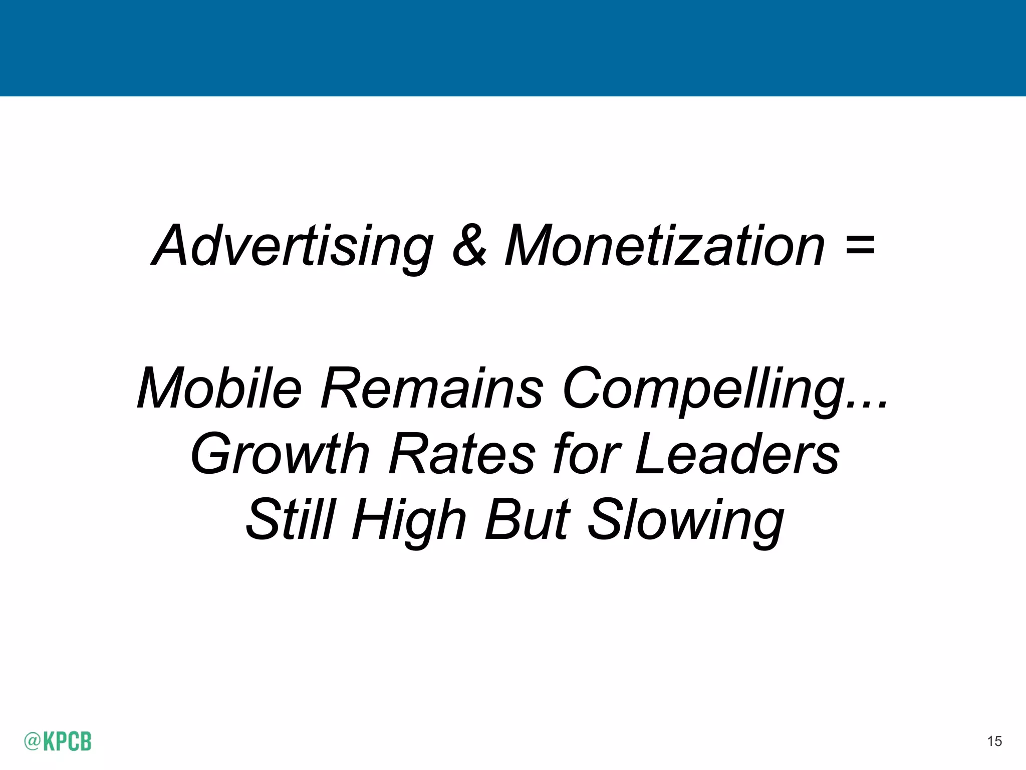 15
Advertising & Monetization =
Mobile Remains Compelling...
Growth Rates for Leaders
Still High But Slowing
 