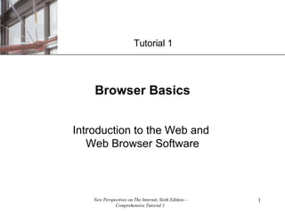 Browser Basics Introduction to the Web and  Web Browser Software Tutorial 1 