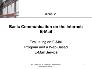 Evaluating an E-Mail Program and a Web-Based E-Mail Service Basic Communication on the Internet: E-Mail Tutorial 2 