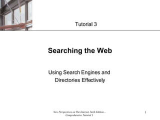 Searching the Web Using Search Engines and  Directories Effectively Tutorial 3 