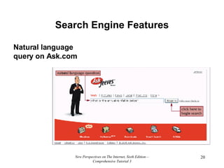 Search Engine Features New Perspectives on The Internet, Sixth Edition—Comprehensive Tutorial 3 Natural language query on Ask.com 