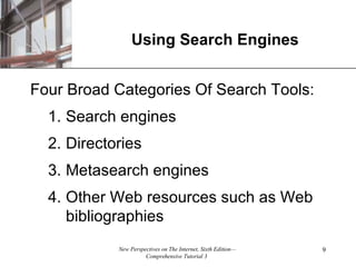 Using Search Engines Four Broad Categories Of Search Tools: Search engines Directories Metasearch engines Other Web resources such as Web bibliographies 