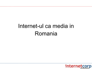 Internet-ul ca media in Romania 