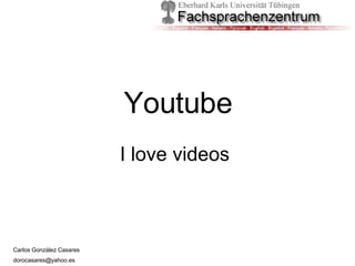 Youtube I love videos 