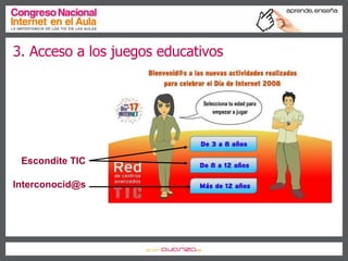 3. Acceso a los juegos educativos Escondite TIC [email_address] 