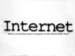 What is it and how does it compare to the World Wide Web? 