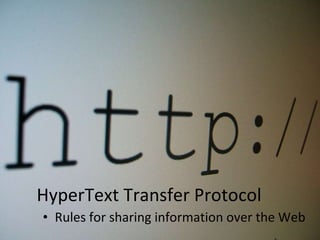 HyperText Transfer Protocol Rules for sharing information over the Web 