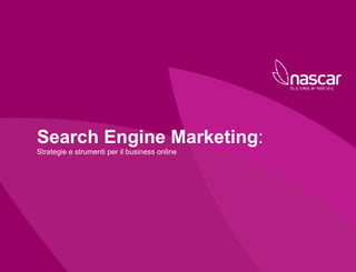 Search Engine Marketing : Strategie e strumenti per il business online Benchmarking Analysis 