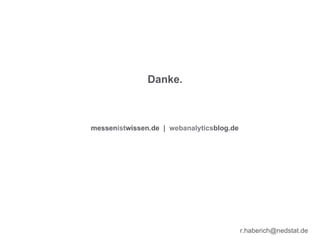 Danke.     messen ist wissen.de  |  webanalytics blog.de [email_address] 