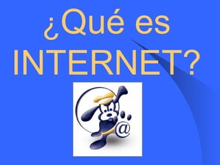 ¿ Qué es INTERNET? 
