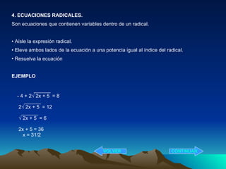 <ul><li>4. ECUACIONES RADICALES. </li></ul><ul><li>Son ecuaciones que contienen variables dentro de un radical. </li></ul>...