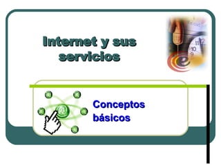Internet y sus servicios Conceptos  básicos 