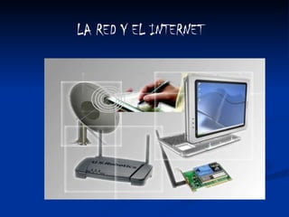 LA RED Y EL INTERNET 