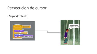 Persecucion de cursor
• Segundo objeto
 