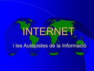 INTERNET
i les Autopistes de la Informació
 