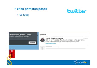 Y unos primeros pasos
 • Un Tweet
 