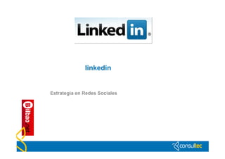 linkedin


Estrategia en Redes Sociales
 