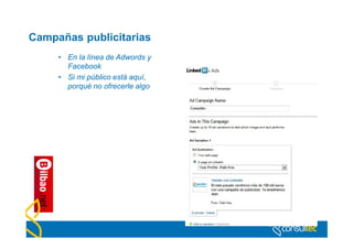 Campañas publicitarias
     • En la línea de Adwords y
       Facebook
     • Si mi público está aquí,
       porqué no ofrecerle algo
 