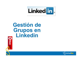 Gestión de
Grupos en
 Linkedin
 