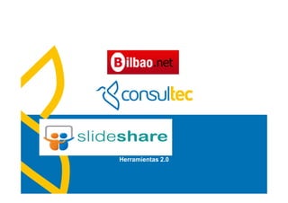 Slideshare

Herramientas 2.0
 