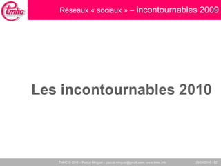 Les incontournables 2010 Réseaux « sociaux » –  incontournables 2009 