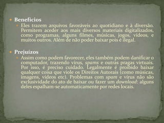 Utilizar um antivírus é crucial, quanto maior poder maior segurança. É recomendável também que se tenha um firewall e um programa antispyware.Benefícios