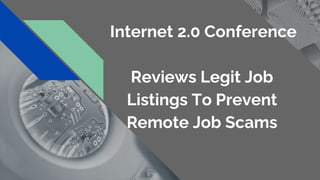 Internet 2.0 Conference
Reviews Legit Job
Listings To Prevent
Remote Job Scams
 