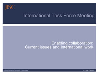 International Task Force Meeting Enabling collaboration:  Current issues and International work  