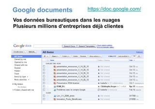 Google documents https://doc.google.com/
Vos données bureautiques dans les nuages
Plusieurs millions d’entreprises déjà clientes
 