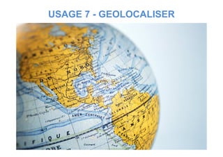 USAGE 7 - GEOLOCALISER
 