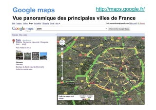 Google maps http://maps.google.fr/
Vue panoramique des principales villes de France
 