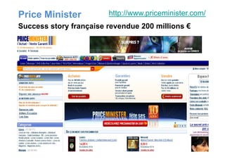 Price Minister http://www.priceminister.com/
Success story française revendue 200 millions €
 
